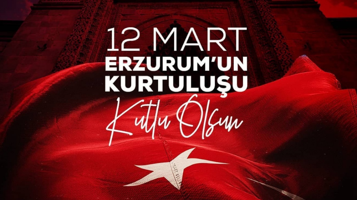 12 Mart Erzurum'un Düşman İşgalinden Kurtuluşunun 105. Yıldönümü Kutlu Olsun